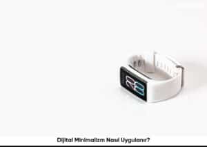 Dijital Minimalizm Nasıl Uygulanır?