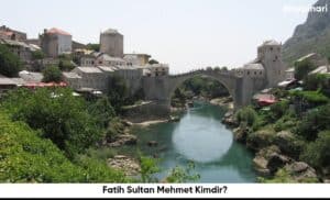 Fatih Sultan Mehmet Kimdir?