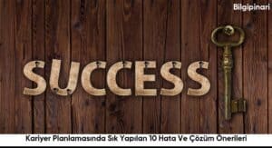 Kariyer Planlamasında Sık Yapılan 10 Hata Ve Çözüm Önerileri