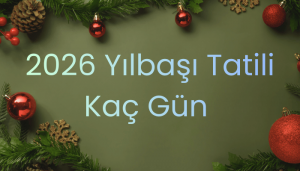 2026 Yılbaşı Tatili Kaç Gün ? 1 Ocak 2026 Hangi Güne Denk Geliyor?