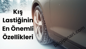 Kış Lastiğinin En Önemli Özellikleri: Güvenli Sürüş İçin Bilmeniz Gerekenler
